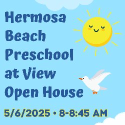 Hermosa Beach Preschool at View Open House - 5/6/2025; 8-8:45 AM